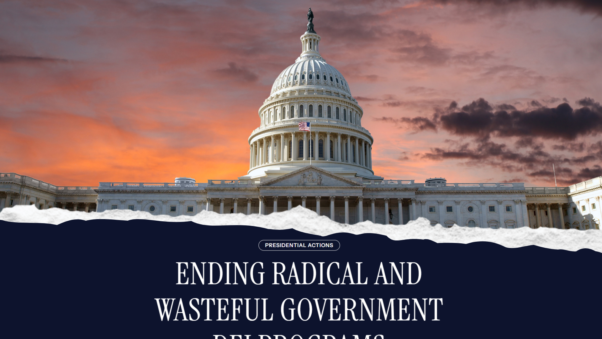 Image of Capitol Building at sunset with a superimposed image at the bottom that contains the words: "Ending Radial and Wasteful Government" before being cut off. This is from an Executive Order posted on January 20, 2025.